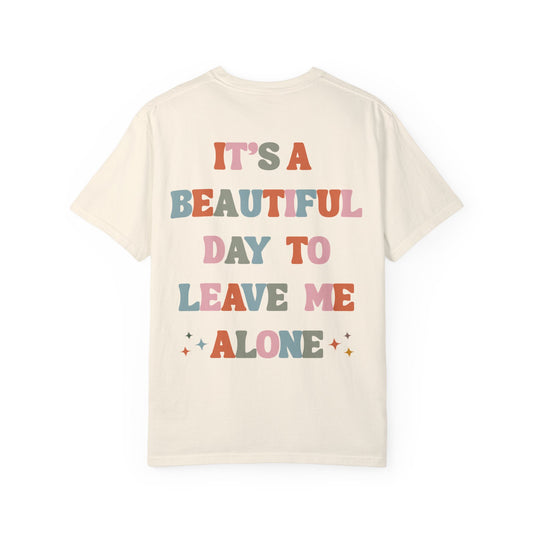 It's a beautiful day to leave me alone tee ivory